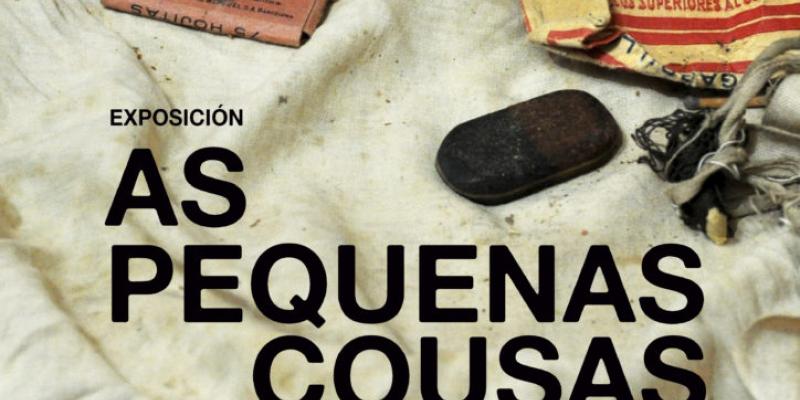 Cartel da exposición As pequenas cousas. De como os obxectos gardaron unha memoria perseguida.